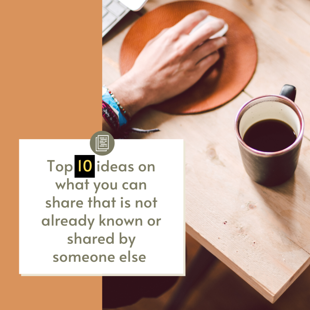 Top 10 Ideas on what you can share that is not already known